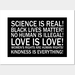 Science is real! Black lives matter! No human is illegal! Love is love! Women's rights are human rights! Kindness is everything! Posters and Art